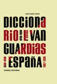 DICCIONARIO DE LAS VANGUARDIAS EN ESPAA 1907-1936 (3 ED.) de BONET, JUAN MANUEL 