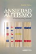 LA ANSIEDAD EN EL AUTISMO: COMPRENDERLA Y TRATARLA de PAULA, ISABEL 