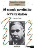 EL MUNDO NOVELISTICO DE PEREZ GALDOS de CAUDET, FRANCISCO 