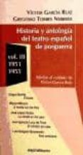 HISTORIA Y ANTOLOGIA DEL TEATRO ESPAOL DE POSGUERRA III: 1951-19 55 de GARCIA RUIZ, VICTOR TORRES NEBRERA, GREGORIO 