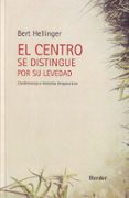 EL CENTRO SE DISTINGUE POR SU LEVEDAD: CONFERENCIAS E HISTORIAS T ERAPEUTICAS de HELLINGER, BERT 