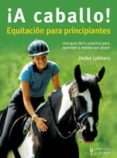  A CABALLO !: EQUITACION PARA PRINCIPIANTES di LEBHERZ, HEIKE 