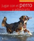 JUGAR CON EL PERRO Y ADIESTRARLO (MANUALES MASCOTAS EN CASA) de SCHLEGL-KOFLER, KATHARINA 