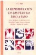 LA REPRODUCCION DE LAS PLANTAS PASO A PASO di HILL, LEWIS 