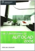 AUTOCAD 2008: LAS 3 DIMENSIONES de COGOLLOR, JOSE LUIS 