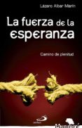LA FUERZA DE LA ESPERANZA: CAMINO DE PLENITUD de ALBAR MARIN, LAZARO 
