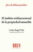 EL MBITO TRIDIMENSIONAL DE LA PROPIEDAD INMUEBLE de ROGEL VIDE, CARLOS 
