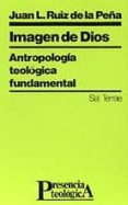 IMAGEN DE DIOS ANTROPOLOGIA TEOLOGICA FUNDAMENTAL di RUIZ DE LA PEA, JUAN LUIS 