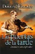 LAS PUERTAS DE LA TARDE: ENVEJECER CON ESPLENDOR de ALEIXANDRE, DOLORES 
