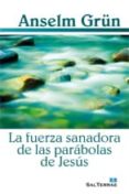 LA FUERZA SANADORA DE LAS PARABOLAS DE JESUS de GRN, ANSELM 