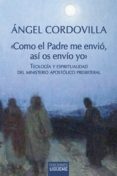 COMO EL PADRE ME ENVIO: TEOLOGIA Y ESPIRITUALIDAD DEL MINISTERIO APOSTOLICO PRESBITERAL di CORDOVILLA, ANGEL 