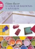COMO HACER Y COLOCAR BALDOSAS Y AZULEJOS di VV.AA. 