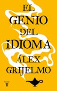 EL GENIO DEL IDIOMA de GRIJELMO, ALEX 