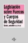 LEGISLACION SOBRE FUERZAS Y CUERPOS DE SEGURIDAD: ESTATAL, AUTONO MICA Y LOCAL di CHINCHILLA MARIN, CARMEN  ALES MORENO, FRANCISCO JOSE 