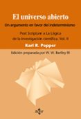EL UNIVERSO ABIERTO: UN ARGUMENTO A FAVOR DEL INDETERMINISMO. POS T SCRIPTUM A LA LOGICA DE LA INVESTIGACION CIENTIFICA. VOL. II (3 ED.) de POPPER, KARL R. 
