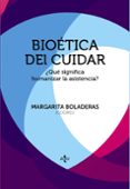 BIOETICA DEL CUIDAR: QUE SIGNIFICA HUMANIZAR LA ASISTENCIA? de BOLADERAS CUCURELLA, MARGARITA 