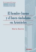 HOMBRE BUENO Y EL BUEN CIUDADANO EN ARISTOTELES de BLANCO, MARIA 