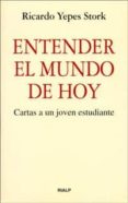ENTENDER EL MUNDO DE HOY: CARTAS A UN JOVEN ESTUDIANTE di YEPES STORK, RICARDO 