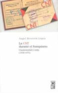 LA CNT DURANTE EL FRANQUISMO: CLANDESTINIDAD Y EL EXILIO (1939-19 75) de HERRERIN LOPEZ, ANGEL 