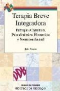 TERAPIA BREVE INTEGRADORA: ENFOQUES COGNITIVO, PSICODINAMICO, HUM ANISTA Y NEUROCONDUCTUAL de PRESTON, JOHN 