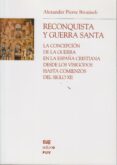 RECONQUISTA Y GUERRA SANTA: LA CONCEPCION DE LA GUERRA EN LA ESPA A CRISTIANA DESDE LOS VISIGODOS HASTA COMIENZOS DEL SIGLO XII di BRONISCH, ALEXANDER PIERRE 