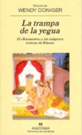 LA TRAMPA DE LA YEGUA (EL KAMASUTRA Y LAS IMAGENES EROTICAS DE BI KANER) di DONIGER, WENDY 