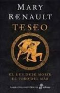 TESEO (INCLUYE: EL REY DEBE MORIR; EL TORO DEL MAR) de RENAULT, MARY 