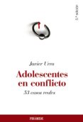 ADOLESCENTES EN CONFLICTO: 53 CASOS REALES (5 ED.) de URRA PORTILLO, JAVIER 