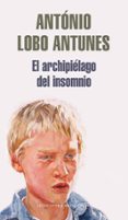 EL ARCHIPIELAGO DEL INSOMNIO de LOBO ANTUNES, ANTONIO 