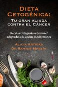 DIETA CETOGENICA: TU GRAN ALIADA CONTRA EL CANCER: RECETAS CETOGENICAS GOURMET ADAPTADAS A LA COCINA MEDITERRANEA di ARTIGAS, ALICIA MARTIN, SANTOS 