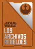 STAR WARS: LOS ARCHIVOS REBELDES de WALLACE, DANIEL 