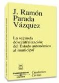 SEGUNDA DESCENTRALIZACION DEL ESTADO AUTONOMICO MUNICIPAL de PARADA VAZQUEZ, JOSE RAMON 