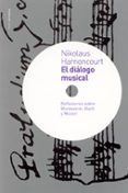 EL DIALOGO MUSICAL: REFLEXIONES SOBRE MONTEVERDI, BACH Y MOZART de HARNONCOURT, NIKOLAUS 