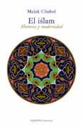 (PE) EL ISLAM: HISTORIA Y MODERNIDAD de CHEBEL, MALEK 