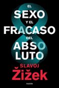 EL SEXO Y EL FRACASO DEL ABSOLUTO de ZIZEK, SLAVOJ 