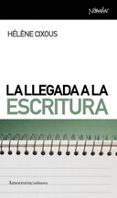 LA LLEGADA A LA ESCRITURA de CIXOUS, HELENE 