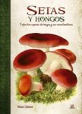 SETAS Y HONGOS: TODAS LAS ESPECIES DE HONGOS Y SUS CARACTERISTICA S de ALDAVE, MARIA 