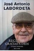REGULAR, GRACIAS A DIOS: MEMORIAS COMPARTIDAS de LABORDETA, JOSE ANTONIO 