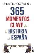 365 MOMENTOS CLAVE DE LA HISTORIA DE ESPAA de PAYNE, STANLEY G. 