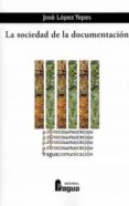 LA SOCIEDAD DE LA DOCUMENTACION di LOPEZ YEPES, JOSE 