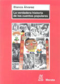 LA VERDADERA HISTORIA DE LOS CUENTOS POPULARES de ALVAREZ, BLANCA 
