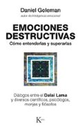 EMOCIONES DESTRUCTIVAS: COMO ENTENDERLAS Y SUPERARLAS  (4 ED.) de GOLEMAN, DANIEL 