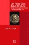 DON PEDRO GIRON DUQUE DE OSUNA: LA HEGEMONIA ESPAOLA EN EUROPA A COMIENZOS DEL SIGLO XVII di LINDE, LUIS M. 