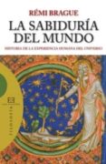 LA SABIDURIA DEL MUNDO: HISTORIA DE LA EXPERIENCIA HUMANA DEL UNI VERSO de BRAGUE, REMI 