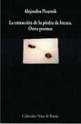 LA EXTRACCION DE LA PIEDRA DE LA LOCURA Y OTROS POEMAS de PIZARNIK, ALEJANDRA 