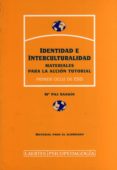 IDENTIDAD E INTERCULTURALIDAD: MATERIALES PARA LA ACCION TUTORIAL (PRIMER CICLO DE ESO. MATERIAL PARA EL ALUMNADO) de SANDIN, MARIA PAZ 