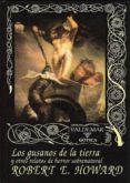 LOS GUSANOS DE LA TIERRA Y OTROS RELATOS DE HORROR SOBRENATURAL (2 ED.) de HOWARD, ROBERT E. 