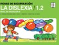 FICHAS DE RECUPERACION DE LA DISLEXIA / 1.2 - NIVEL DE INICIACION B de FERNANDEZ BAROJA, MARIA FERNANDA  LLOPIS PARET, ANA MARIA  PABLO DE RIESGO, CARMEN 