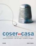 COSER EN CASA: FUNDAMENTOS, TECNICAS, CORTE Y CONFECCION, SASTRER IA AVANZADA, ROPA DE HOGAR, CUIDADOS Y ARREGLOS de CLAYTON, MARIE 