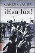 ESA LUZ! de SAURA, CARLOS 